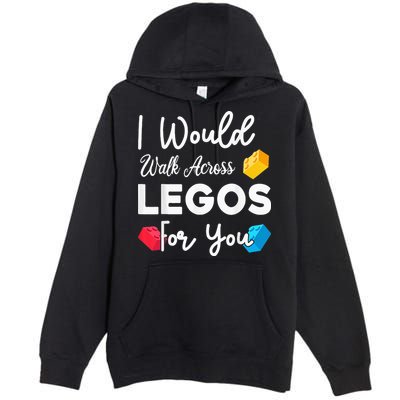 I Would Walk On Legos For You, mom life, Legos lover Premium Pullover Hoodie