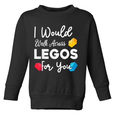 I Would Walk On Legos For You, mom life, Legos lover Toddler Sweatshirt