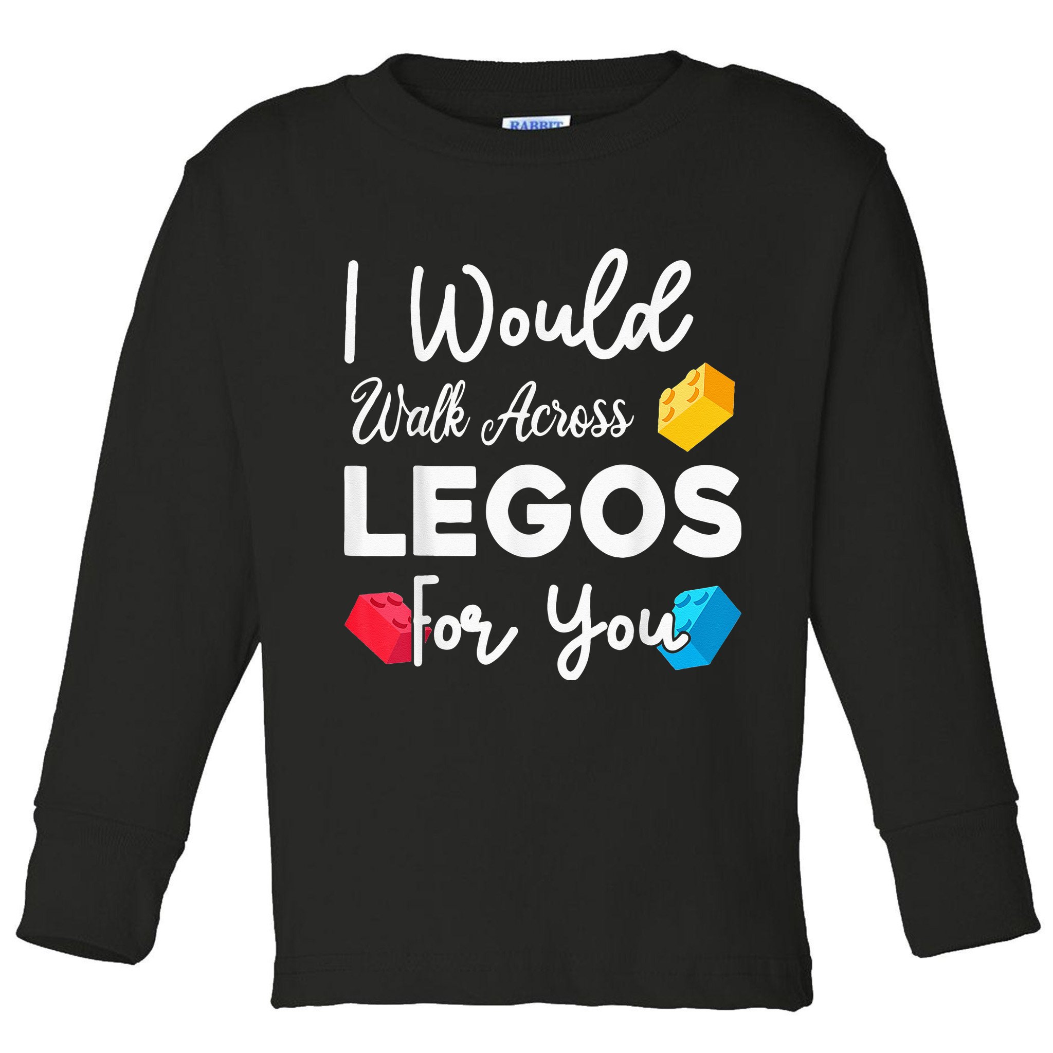 I Would Walk On Legos For You, mom life, Legos lover Toddler Long Sleeve Shirt