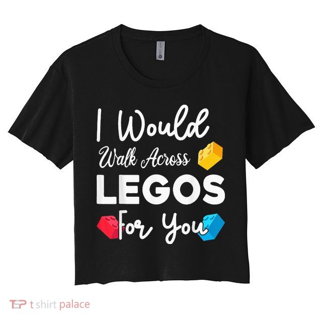 I Would Walk On Legos For You, mom life, Legos lover Crop Top