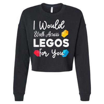 I Would Walk On Legos For You, mom life, Legos lover Cropped Pullover Crew