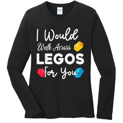 I Would Walk On Legos For You, mom life, Legos lover Ladies Long Sleeve Shirt