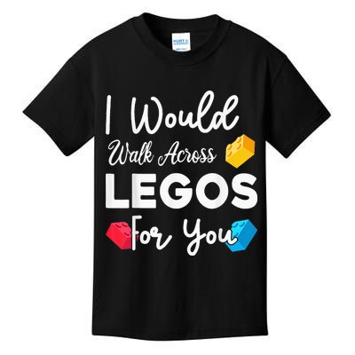 I Would Walk On Legos For You, mom life, Legos lover Kids T-Shirt