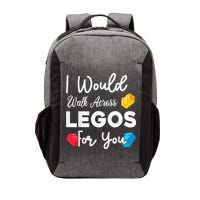 I Would Walk On Legos For You, mom life, Legos lover Vector Backpack