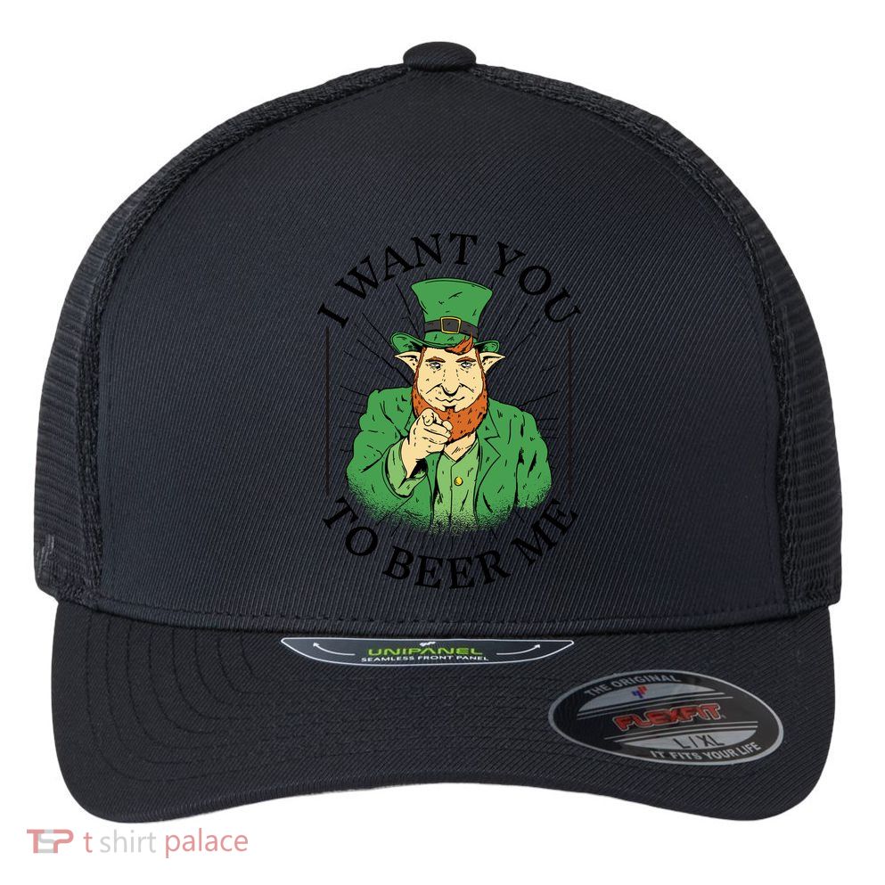 I Want You To Beer Me St Patrick's Day Flexfit Unipanel Trucker Cap