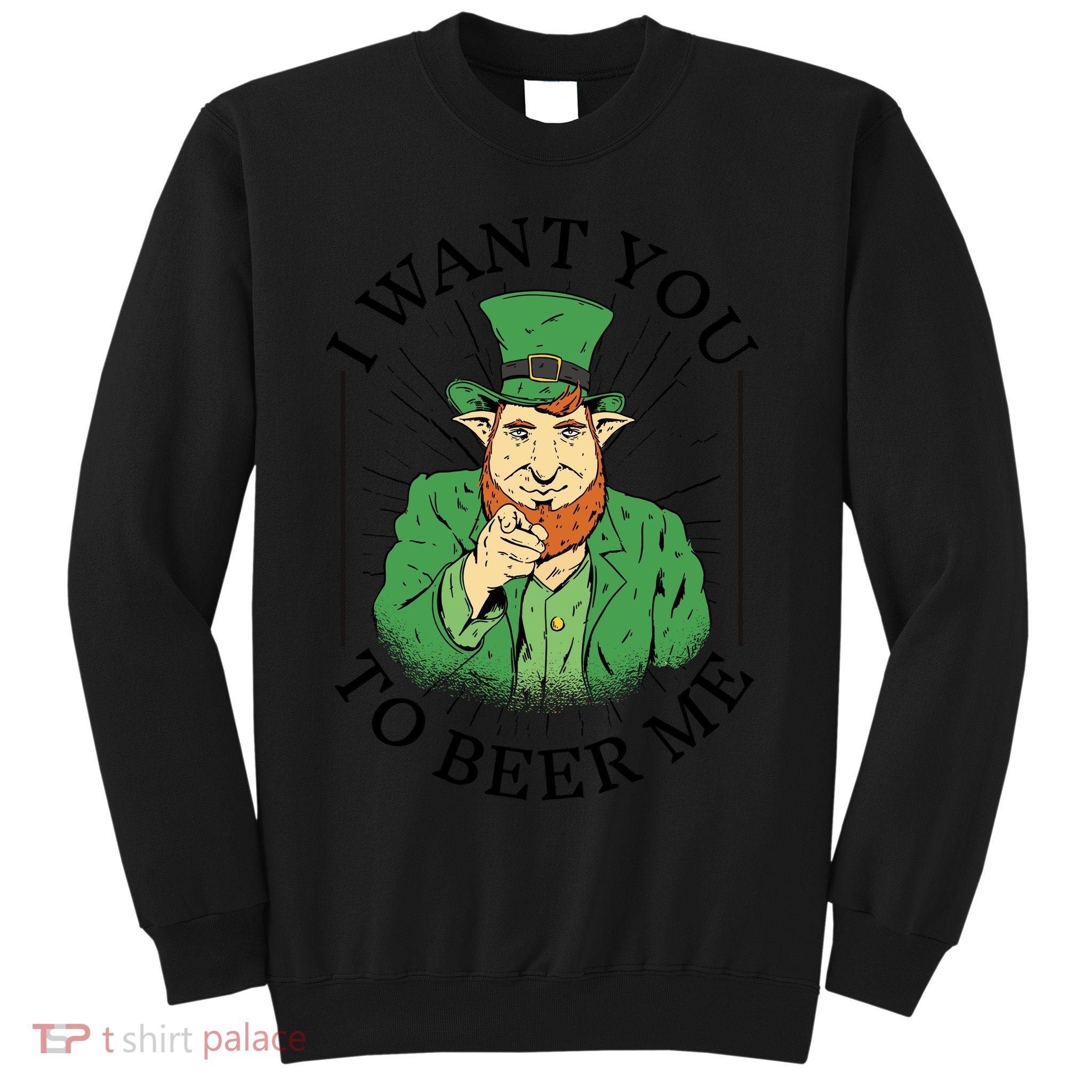 I Want You To Beer Me St Patrick's Day Sweatshirt