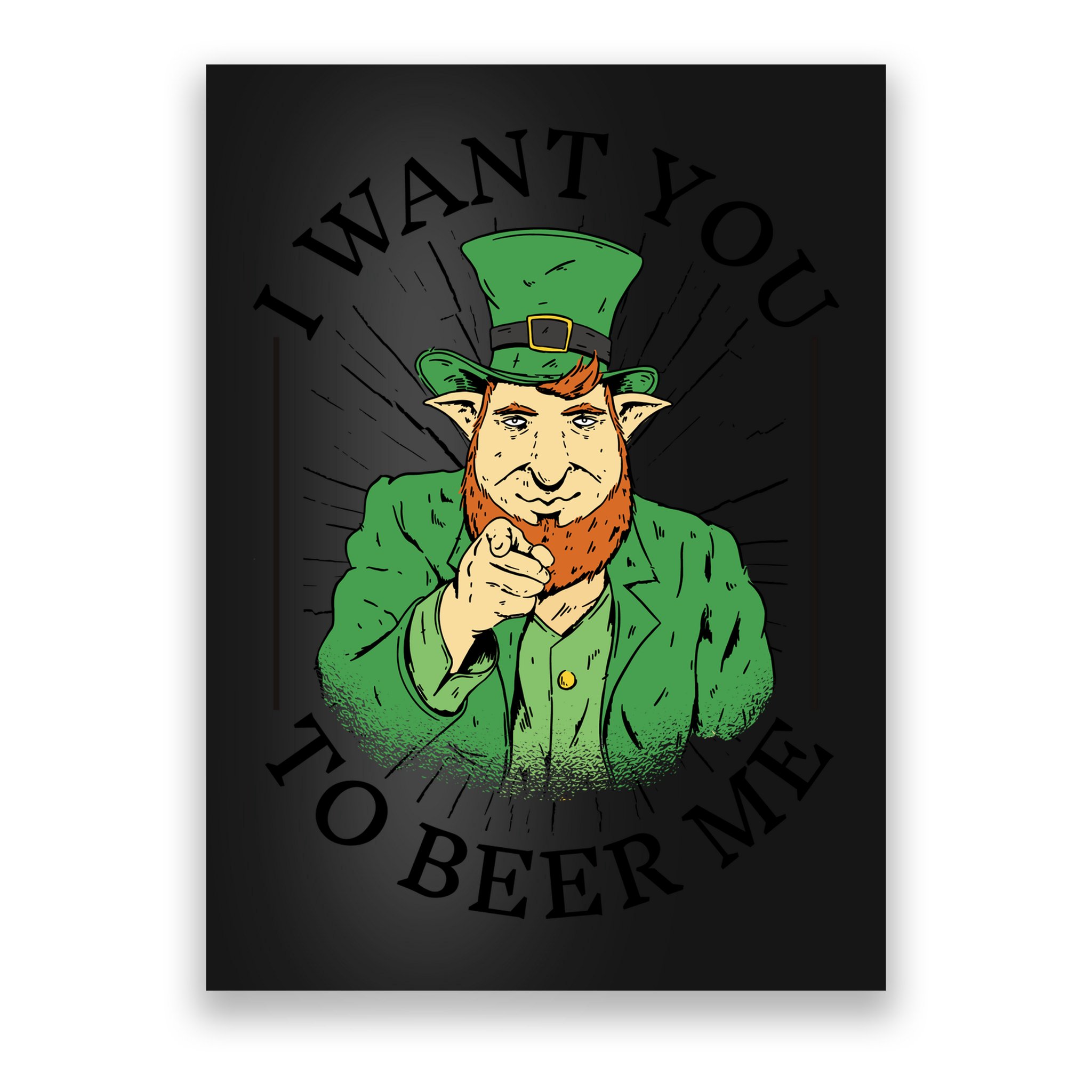 I Want You To Beer Me St Patrick's Day Poster