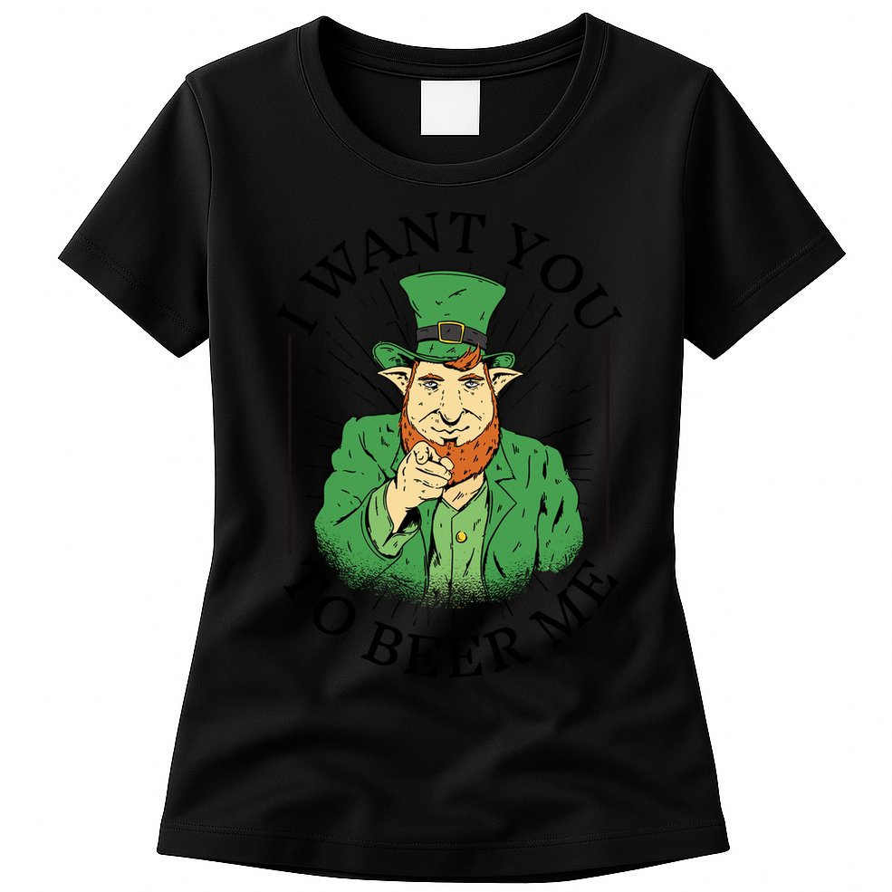 I Want You To Beer Me St Patrick's Day Womens T-Shirt