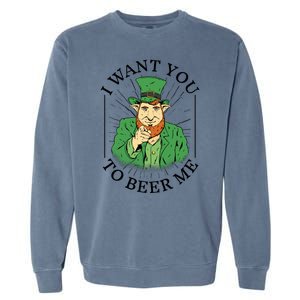 I Want You To Beer Me St Patrick's Day Garment-Dyed Sweatshirt