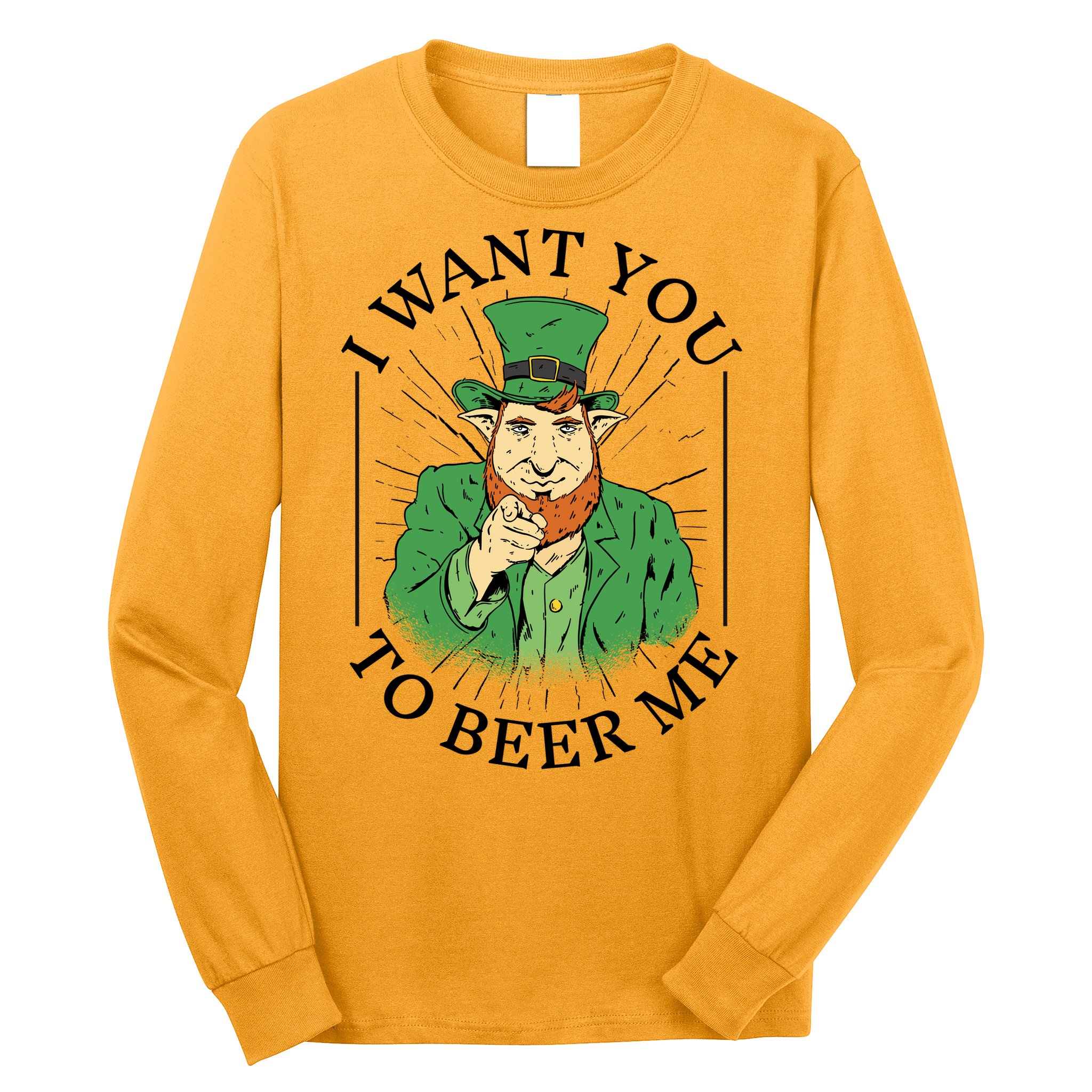 I Want You To Beer Me St Patrick's Day Long Sleeve Shirt