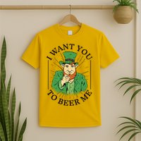 I Want You To Beer Me St Patrick's Day T-Shirt