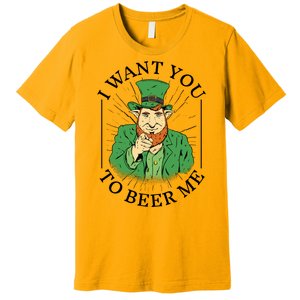 I Want You To Beer Me St Patrick's Day Premium T-Shirt