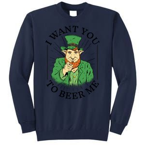 I Want You To Beer Me St Patrick's Day Tall Sweatshirt