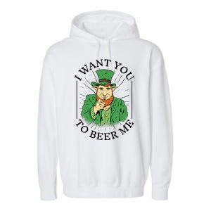 I Want You To Beer Me St Patrick's Day Garment-Dyed Fleece Hoodie