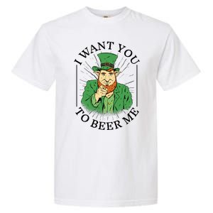 I Want You To Beer Me St Patrick's Day Garment-Dyed Heavyweight T-Shirt