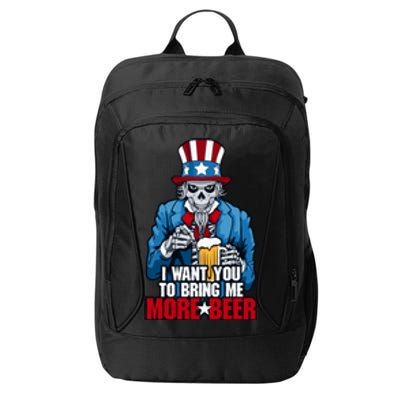 I Want You To Bring Me More Beer 4th Of July Uncle Sam Skull Gift City Backpack