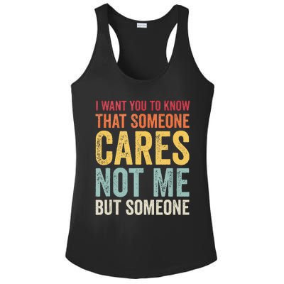 I Want You To Know That Someone Cares Not Me Funny Sarcastic Ladies PosiCharge Competitor Racerback Tank