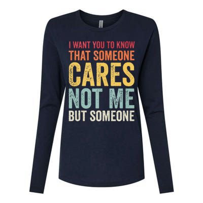 I Want You To Know That Someone Cares Not Me Funny Sarcastic Womens Cotton Relaxed Long Sleeve T-Shirt