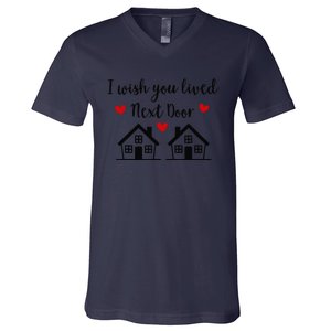 I Wish You Lived Next Door Friend I Wish You Lived Next Door V-Neck T-Shirt