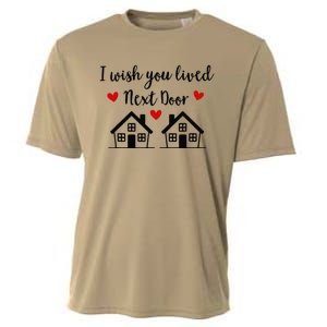 I Wish You Lived Next Door Friend I Wish You Lived Next Door Cooling Performance Crew T-Shirt