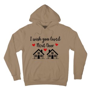 I Wish You Lived Next Door Friend I Wish You Lived Next Door Hoodie