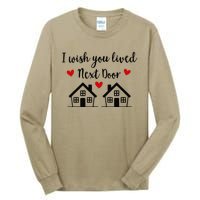 I Wish You Lived Next Door Friend I Wish You Lived Next Door Tall Long Sleeve T-Shirt