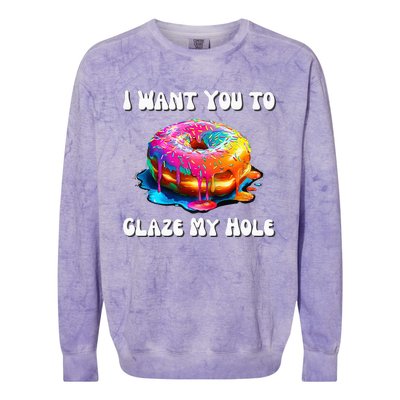 I Want You To Glaze My Hole Colorblast Crewneck Sweatshirt