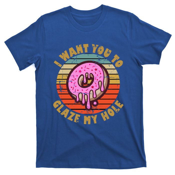 I Want You To Glaze My Hole Vintage Inappropriate Humor Great Gift T-Shirt