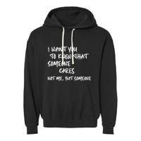 I Want You To Know That Someone Cares Not Me But Someone Funny Garment-Dyed Fleece Hoodie