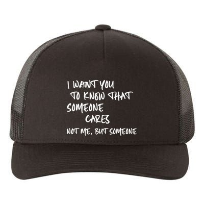 I Want You To Know That Someone Cares Not Me But Someone Funny Yupoong Adult 5-Panel Trucker Hat