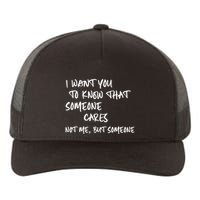 I Want You To Know That Someone Cares Not Me But Someone Funny Yupoong Adult 5-Panel Trucker Hat