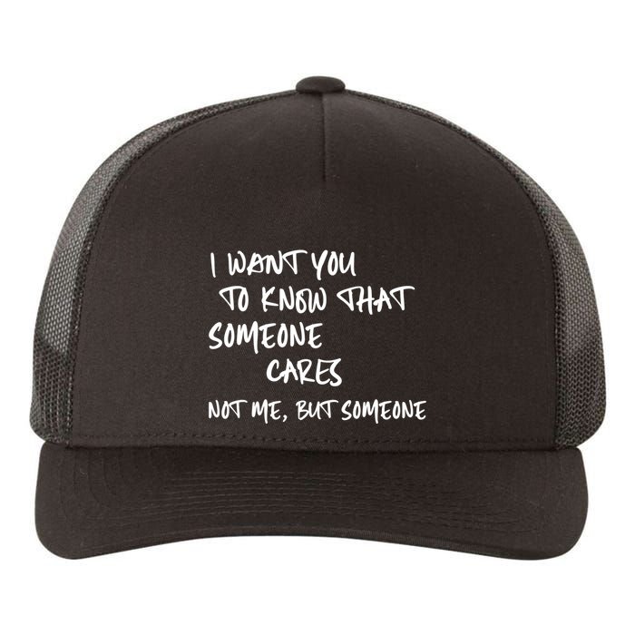 I Want You To Know That Someone Cares Not Me But Someone Funny Yupoong Adult 5-Panel Trucker Hat