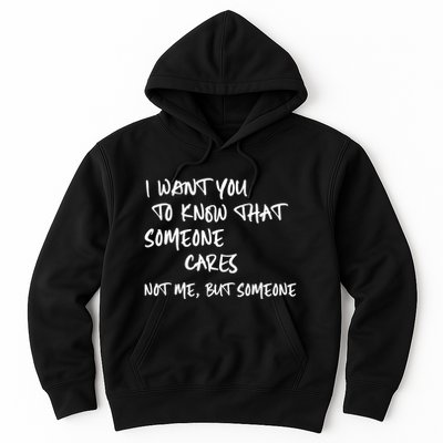 I Want You To Know That Someone Cares Not Me But Someone Funny Hoodie