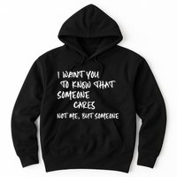 I Want You To Know That Someone Cares Not Me But Someone Funny Hoodie