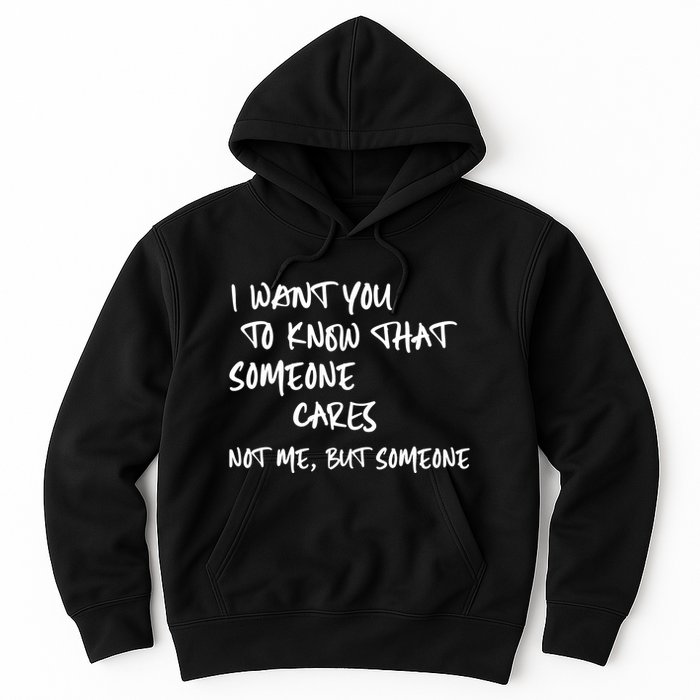 I Want You To Know That Someone Cares Not Me But Someone Funny Hoodie