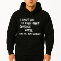 I Want You To Know That Someone Cares Not Me But Someone Funny Hoodie