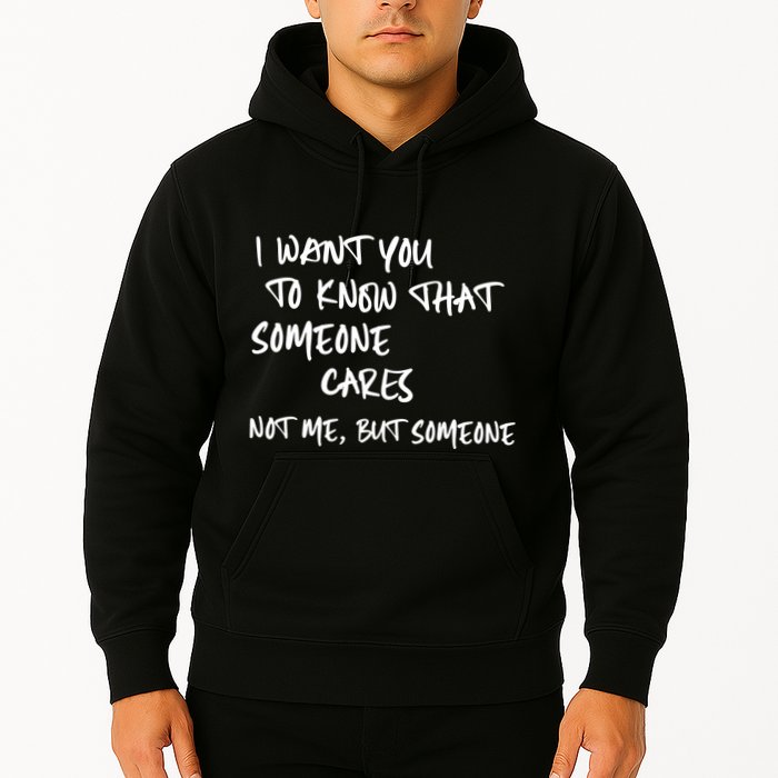 I Want You To Know That Someone Cares Not Me But Someone Funny Hoodie