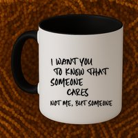 I Want You To Know That Someone Cares Not Me But Someone Funny Mug