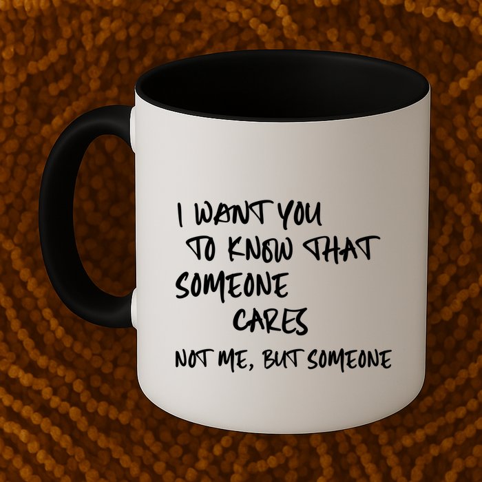 I Want You To Know That Someone Cares Not Me But Someone Funny Mug