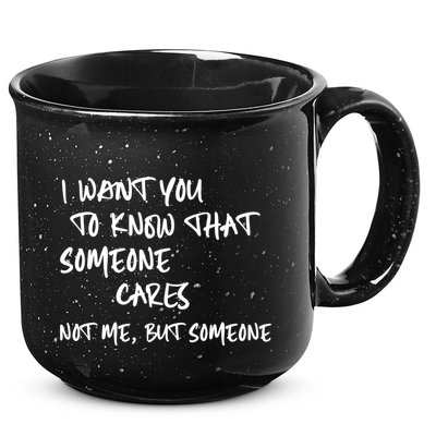 I Want You To Know That Someone Cares Not Me But Someone Funny 15oz Campfire Ceramic Mug