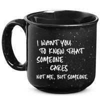 I Want You To Know That Someone Cares Not Me But Someone Funny 15oz Campfire Ceramic Mug