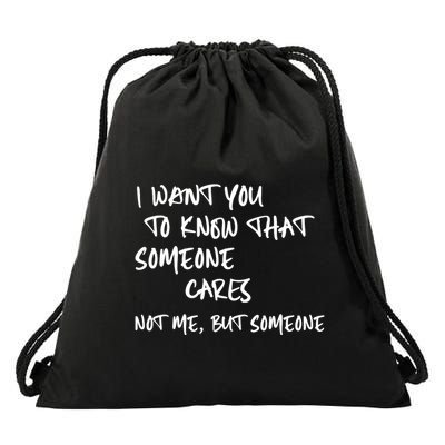 I Want You To Know That Someone Cares Not Me But Someone Funny Drawstring Bag