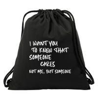 I Want You To Know That Someone Cares Not Me But Someone Funny Drawstring Bag