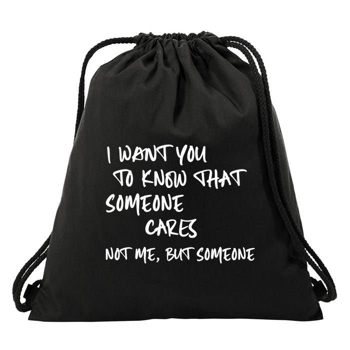 I Want You To Know That Someone Cares Not Me But Someone Funny Drawstring Bag