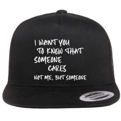 I Want You To Know That Someone Cares Not Me But Someone Funny Flatbill Hat