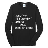 I Want You To Know That Someone Cares Not Me But Someone Funny Tall Long Sleeve T-Shirt