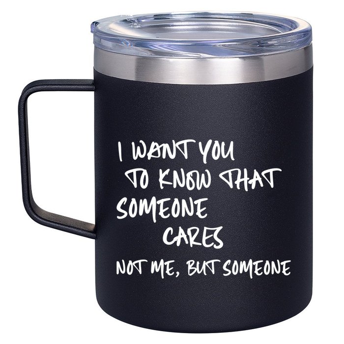 I Want You To Know That Someone Cares Not Me But Someone Funny 12oz Stainless Steel Coffee Mug