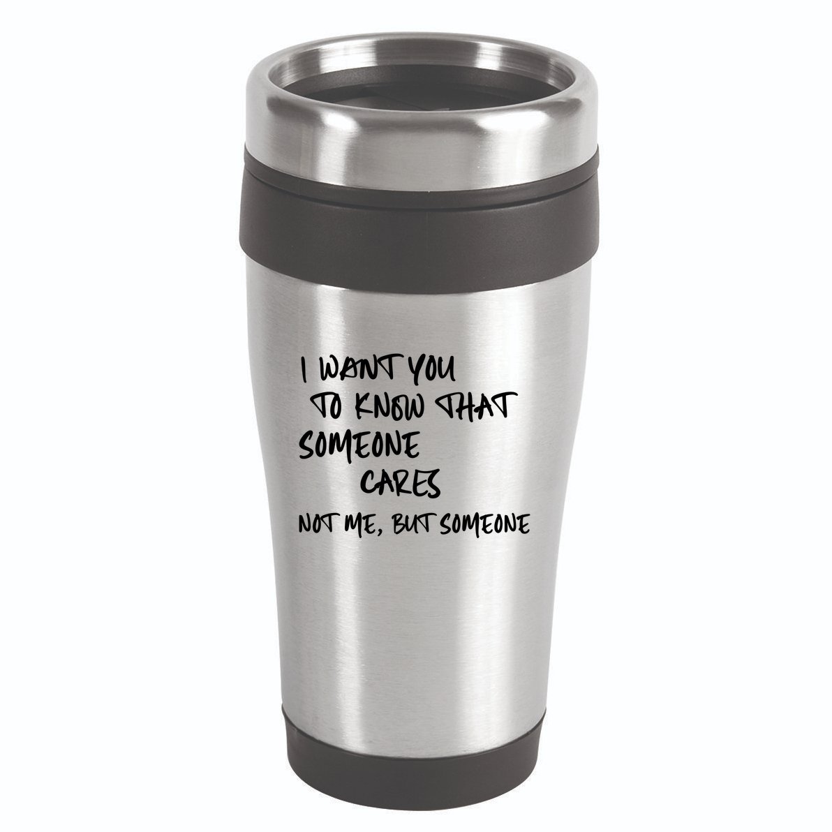 I Want You To Know That Someone Cares Not Me But Someone Funny 16oz Travel Tumbler