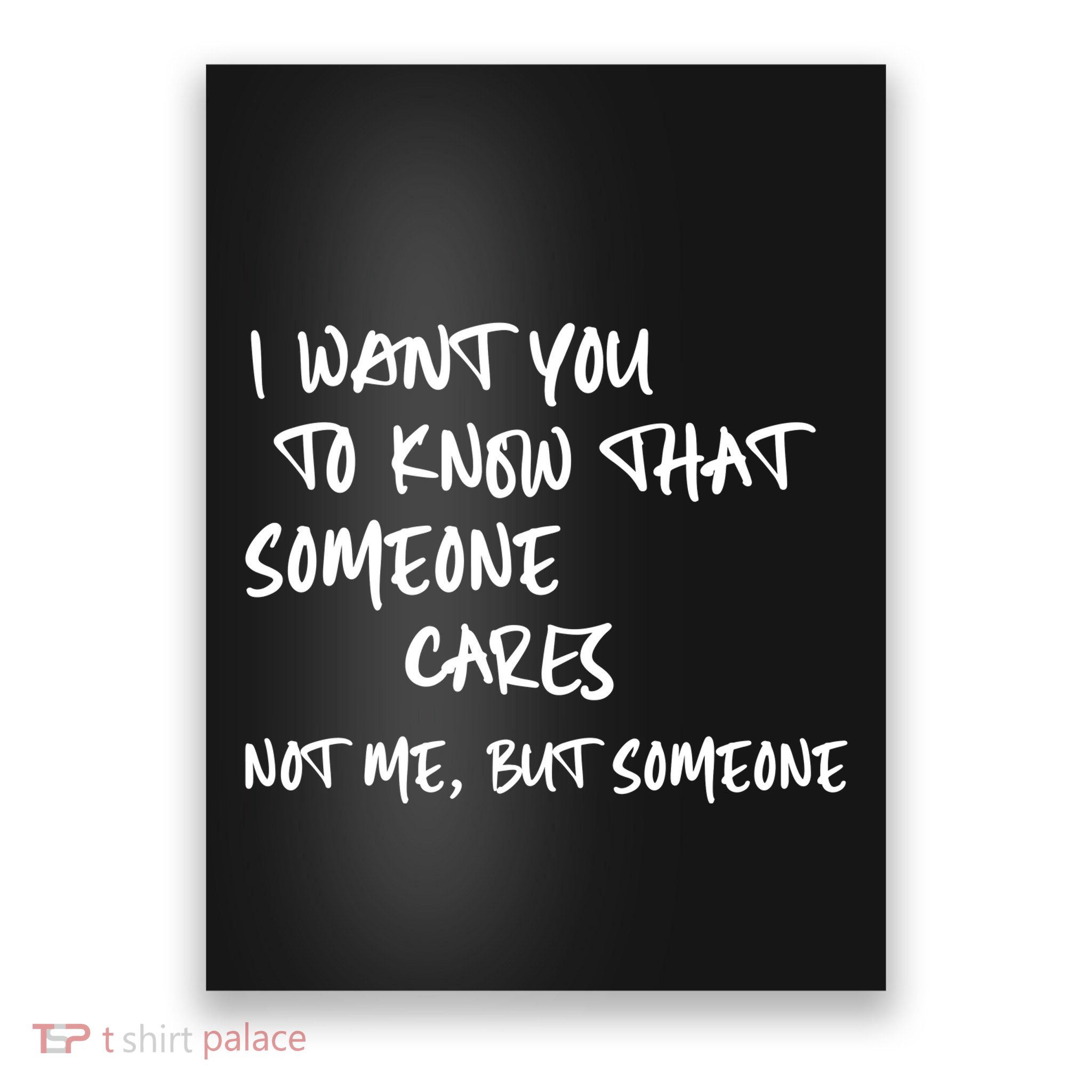 I Want You To Know That Someone Cares Not Me But Someone Funny Poster