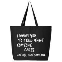 I Want You To Know That Someone Cares Not Me But Someone Funny 25L Jumbo Tote